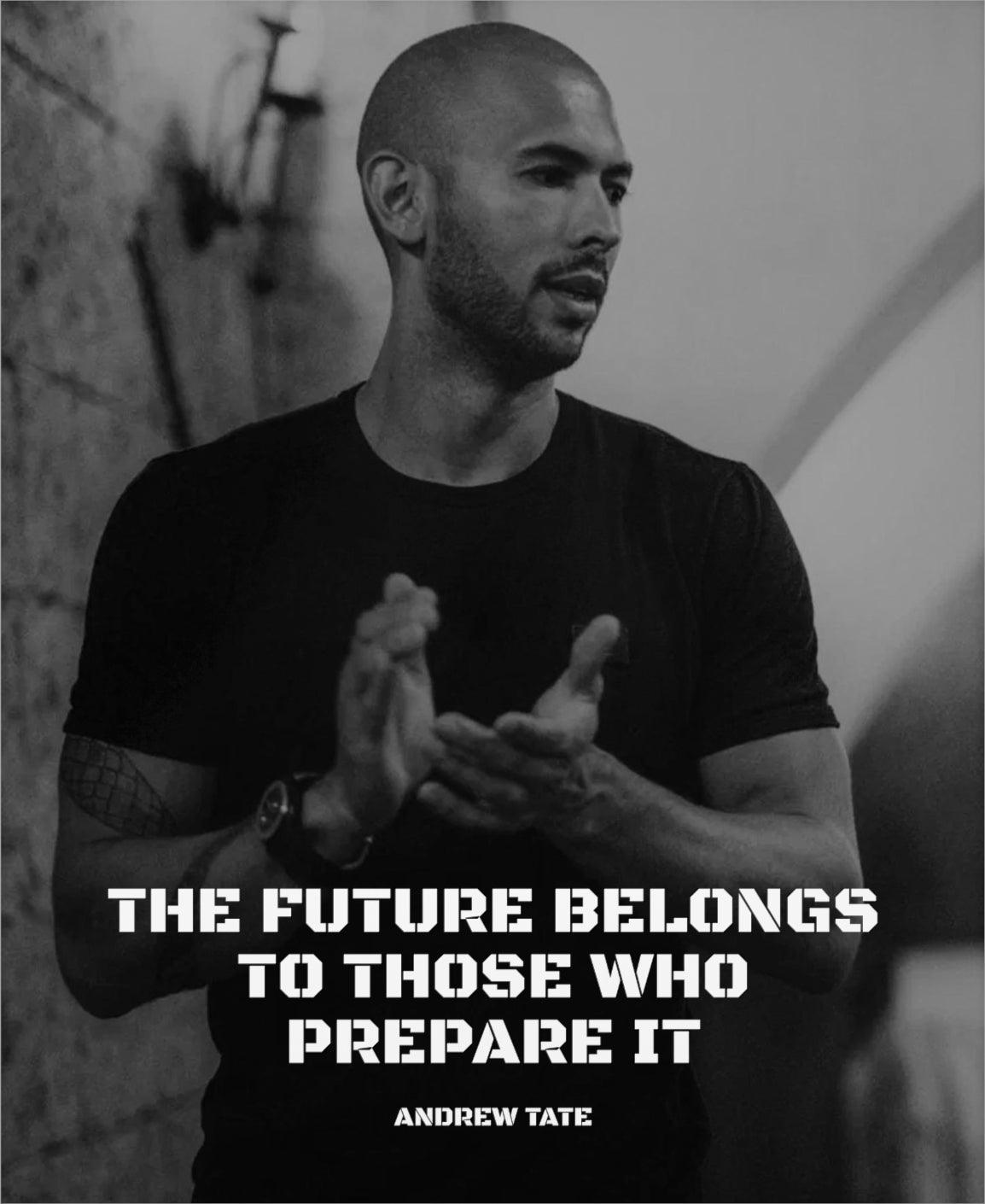 Stay motivated to prepare for the future with an Andrew Tate poster featuring the quote 'The future belongs to those who prepare it.' Available in various sizes and at low prices for worldwide shipping