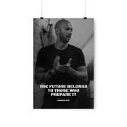 Stay motivated to prepare for the future with an Andrew Tate poster featuring the quote 'The future belongs to those who prepare it.' Available in various sizes and at low prices for worldwide shipping