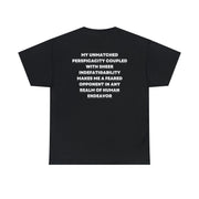 My unmatched perspicacity, coupled with sheer indefatigability makes me a feared opponent in any realm of human endeavour black tshirt